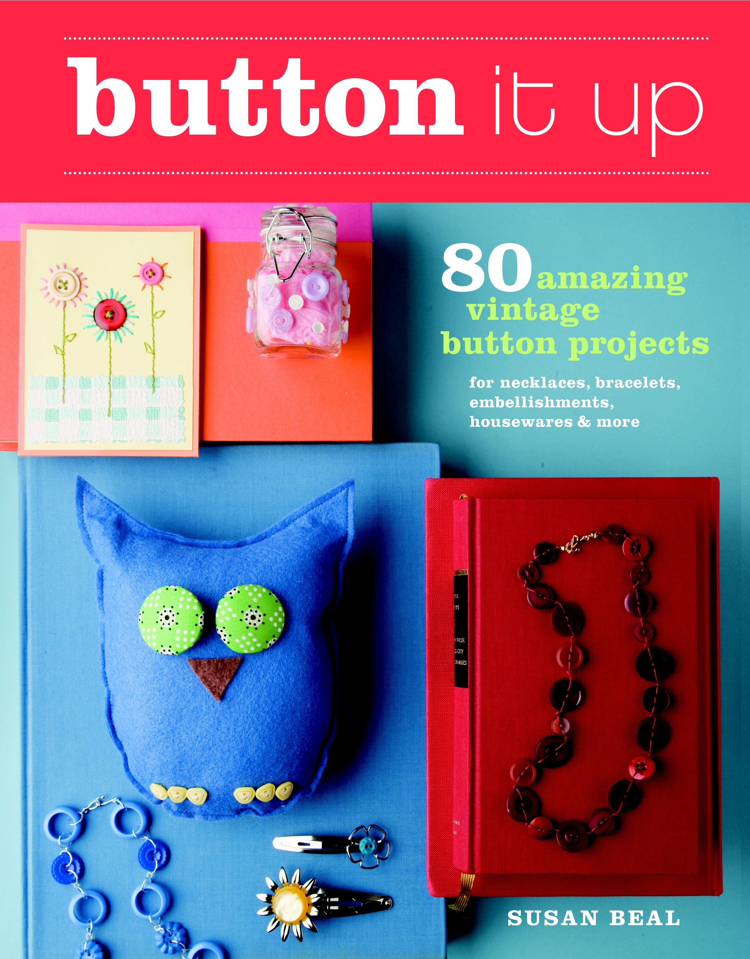 Button It Up: 80 Amazing Vintage Button Projects for Necklaces, Bracelets, Embellishments, Housewares, and More (Paperback) - image 1 of 1