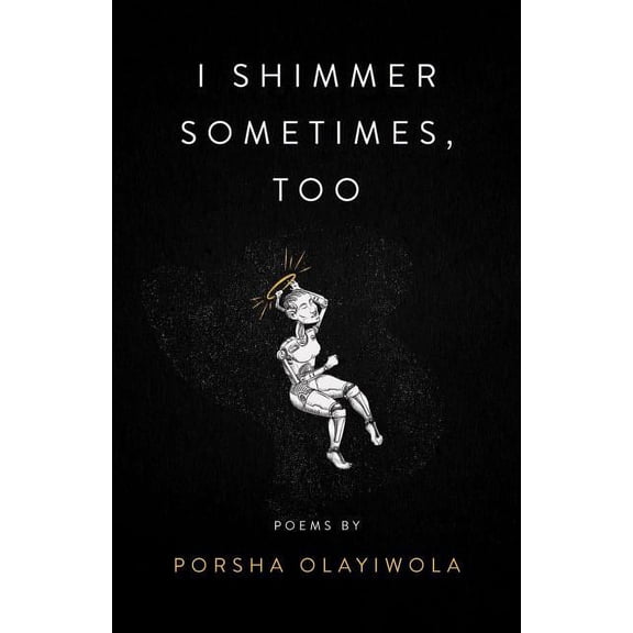 Button Poetry I Shimmer Sometimes, Too, (Paperback)