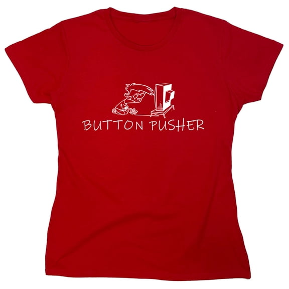 Button Pusher Sarcastic Humor Novelty Funny Women's Casual Tees