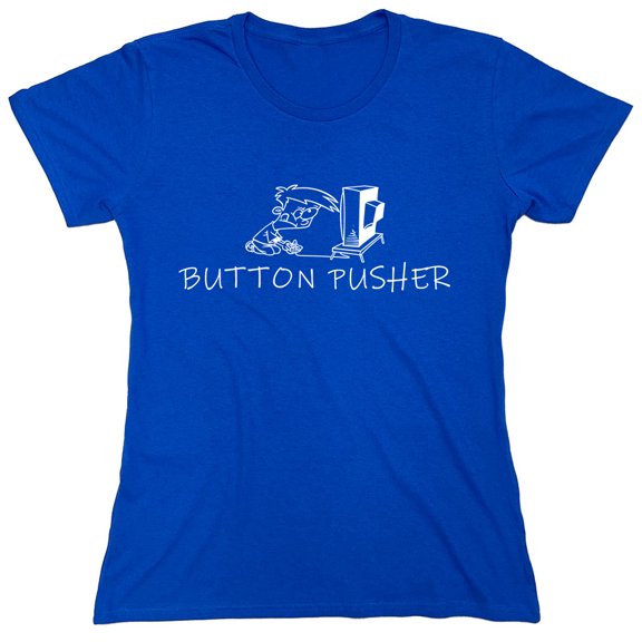 Button Pusher Sarcastic Humor Novelty Funny Women's Casual Tees