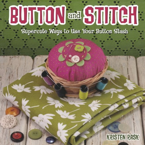 Pre-Owned Button and Stitch: Supercute Ways to Use Your Button Stash (Paperback) 160061311X 9781600613111