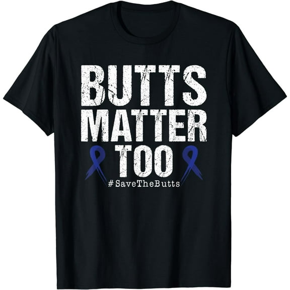 Butts Matter Too Save The Butts Colon Cancer Awareness T-Shirt