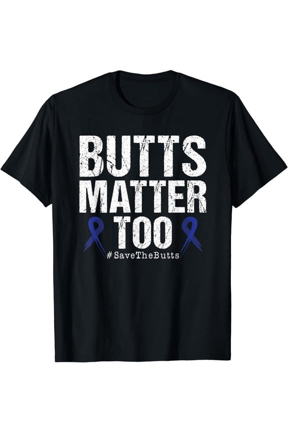Butts Matter Too Save The Butts Colon Cancer Awareness T-Shirt