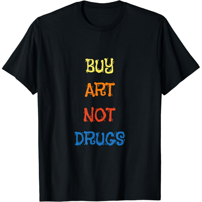 Buy Art Not Drugs Tshirt Buy Art Not Drugs Tshirt