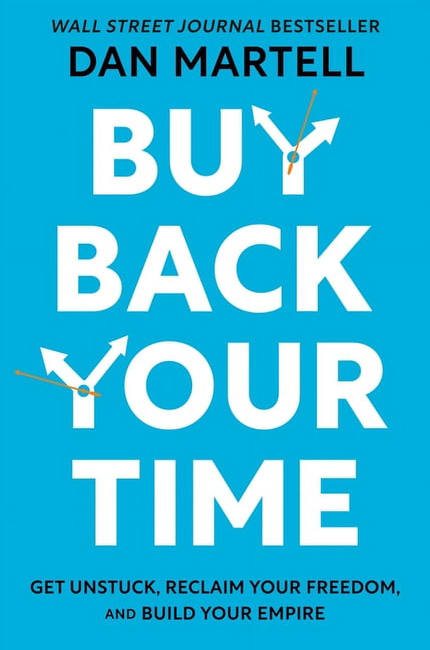 Buy Back Your Time: Get Unstuck, Reclaim Your Freedom, and Build Your Empire, (Hardcover)