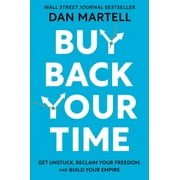 Buy Back Your Time Get Unstuck, Reclaim Your Freedom, and Build Your Empire, Hardcover