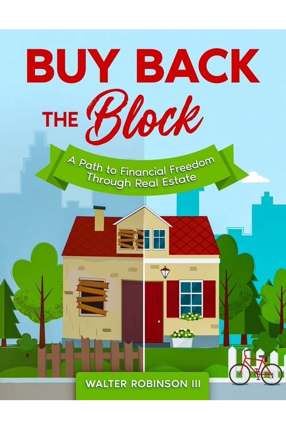 Buy Back the Block: A Path To Financial Freedom Through Real Estate, (Paperback)