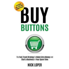 Pre-Owned Buy Buttons : The Fast-Track Strategy to Make Extra Money and Start a Business in Your Spare Time (Paperback) 9780692782569