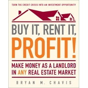 Buy It, Rent It, Profit! Make Money as a Landlord in ANY Real Estate Market