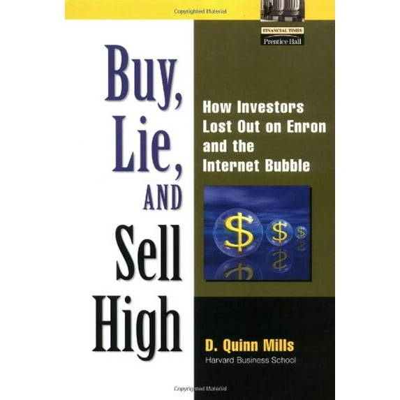 Pre-Owned Buy, Lie, and Sell High: How Investors Lost Out on Enron and the Internet Bubble (Hardcover) 0130091138 9780130091130