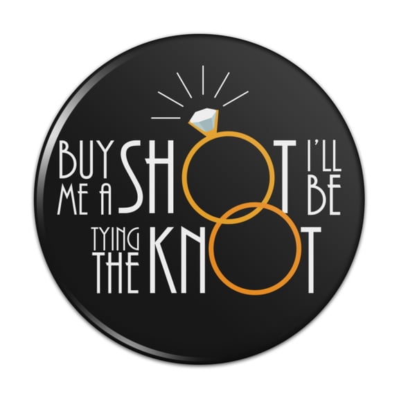 Buy Me A Shot I'll Be Tying The Knot Bachelorette Bachelor Party Wedding Pinback Button Pin Badge - 1" Diameter