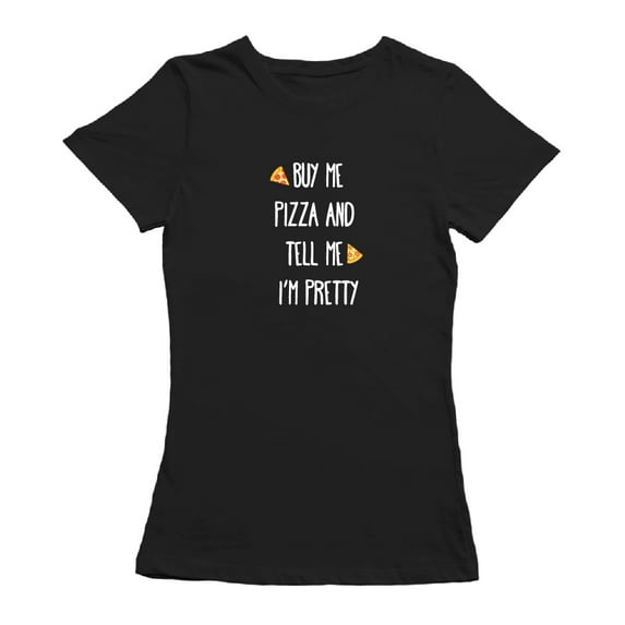 Buy Me Pizza And Tell Me I'm Pretty Women Black T-Shirt, Female Small