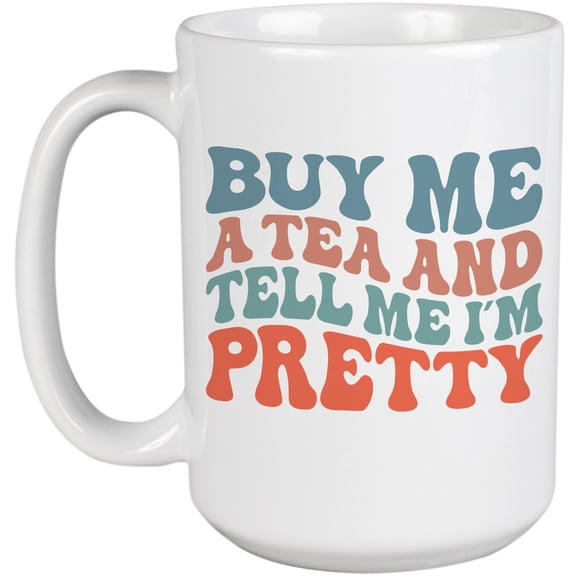 Buy Me a Tea and Tell Me I'm Pretty, Funny Tea Drinker or Lover Quote, Groovy Retro Wavy Text Merch Gift, White 15oz Ceramic Mug