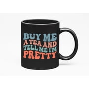 Buy Me a Tea and Tell Me Im Pretty, Funny Tea Lover or Drinker Quote, Groovy Retro Wavy Text Merch Gift, Black 11oz Ceramic Mug