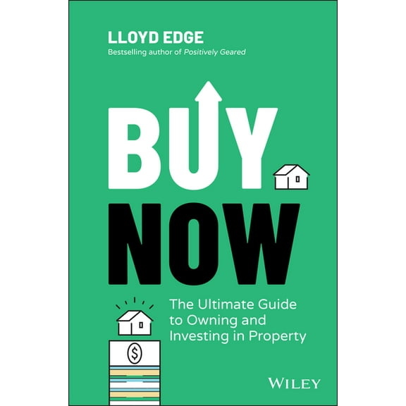 Buy Now: The Ultimate Guide to Owning and Investing in Property, (Paperback)