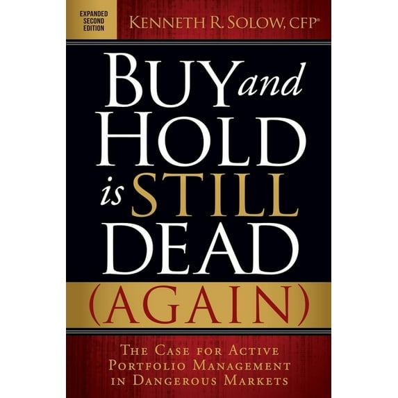 Buy and Hold Is Still Dead (Again): The Case for Active Portfolio Management in Dangerous Markets (Paperback)