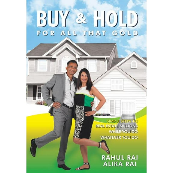 Buy and Hold for All That Gold : Simple Steps to Real Estate Millions (Hardcover)