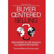 Buyer-Centered Selling How Modern Sellers Engage & Collaborate with Buyers, Hardcover