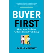Buyer First Grow Your Business with Collaborative Selling, Paperback