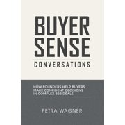 Buyer Sense Conversations How Founders Help Buyers Make Confident Decisions in Complex B2B Deals, Paperback