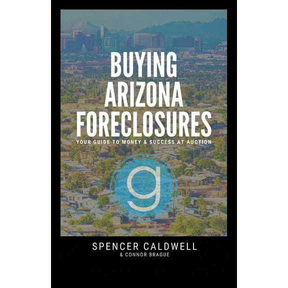 Buying Arizona Foreclosures : Your Guide to Money & Success at Auction (Paperback)