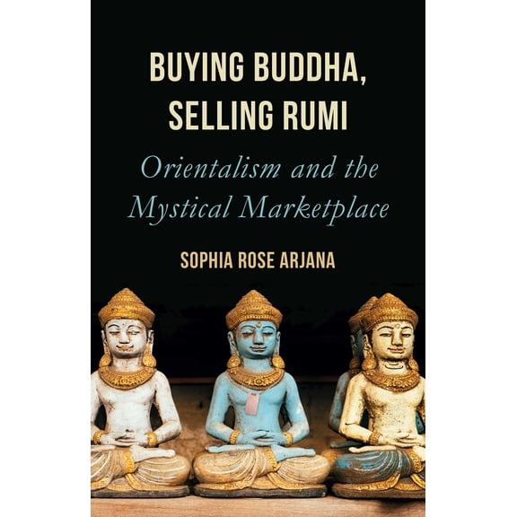 Buying Buddha, Selling Rumi : Orientalism and the Mystical Marketplace (Paperback)