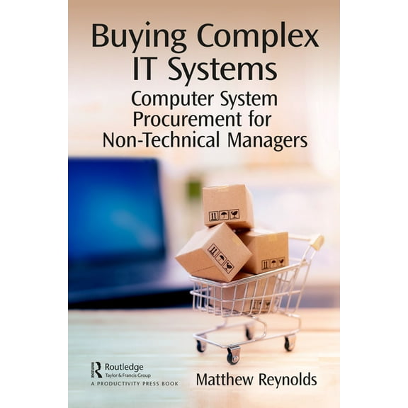 Buying Complex IT Systems: Computer System Procurement for Non-Technical Managers, (Paperback)