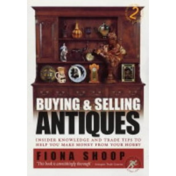 Pre-Owned Buying & Selling Antiques 2nd Ed: Insider Knowledge and Trade Tips to Help You Make Money from Your Hobby Paperback