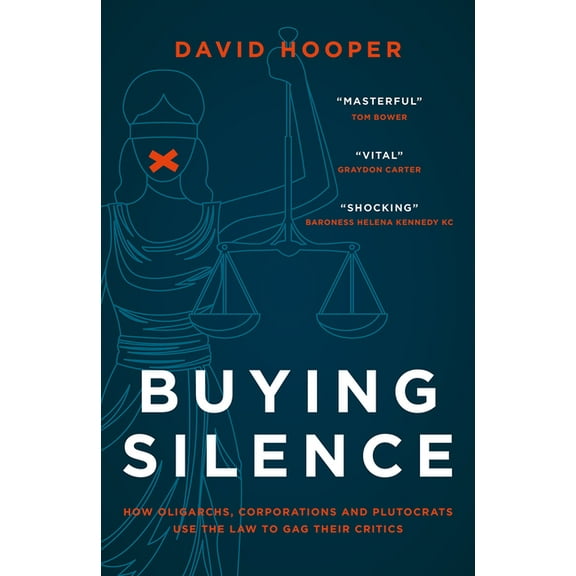 Buying Silence: How Oligarchs, Corporations and Plutocrats Use the Law to Gag Their Critics, (Hardcover)