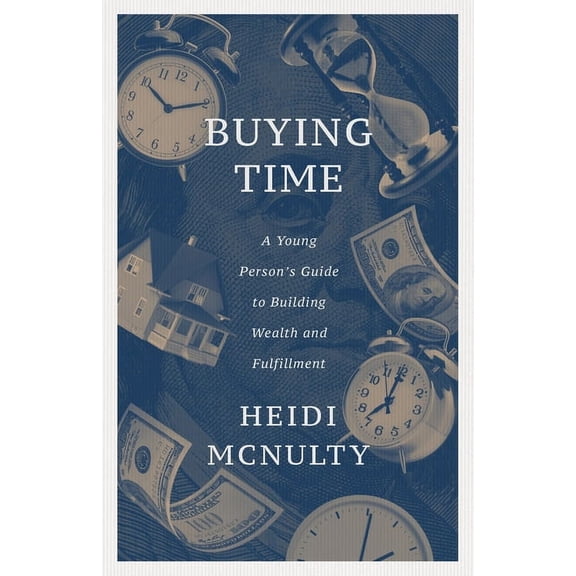 Buying Time: A Young Person's Guide to Building Wealth and Fulfillment, (Paperback)