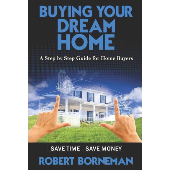 Buying Your Dream Home: A Step by Step Guide for Home Buyers (Paperback)