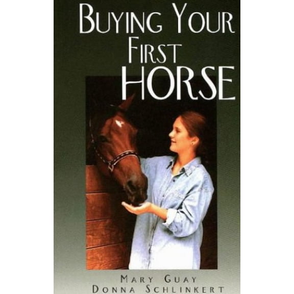 Pre-Owned Buying Your First Horse: A Comprehensive Guide to Preparing for, Finding and Purchasing a Great Horse Paperback