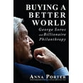 thumbnail image 1 of Pre-Owned Buying a Better World: George Soros and Billionaire Philanthropy (Paperback) 1459731034 9781459731035, 1 of 1