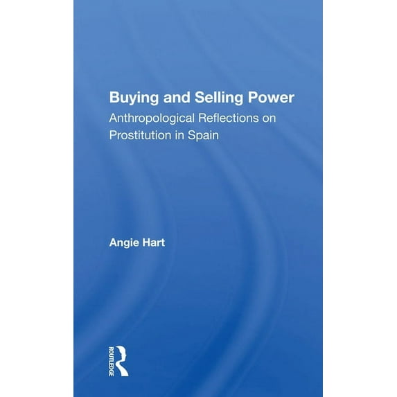 Buying and Selling Power: Anthropological Reflections on Prostitution in Spain, (Paperback)