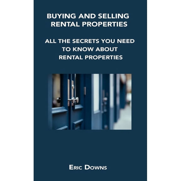Pre-Owned Buying and Selling Rental Properties: All the Secrets You Need to Know about Rental Properties (Hardcover)
