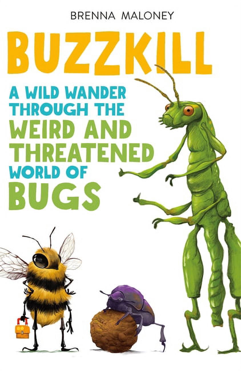 Buzzkill Insect Buzzkill : A Wild Wander Through the Weird and Threatened World of Bugs ...
