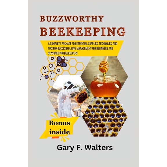 Buzzworthy Beekeeping: A complete package for Essential Supplies, Techniques, and Tips for Successful Hive Management for Beginners and Seasoned Pro beekeepers (Paperback)