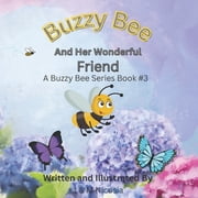 Buzzy Bee Book Buzzy Bee And Her Wonderful Friend A Buzzy Bee Series Book #3, Book 3, Paperback