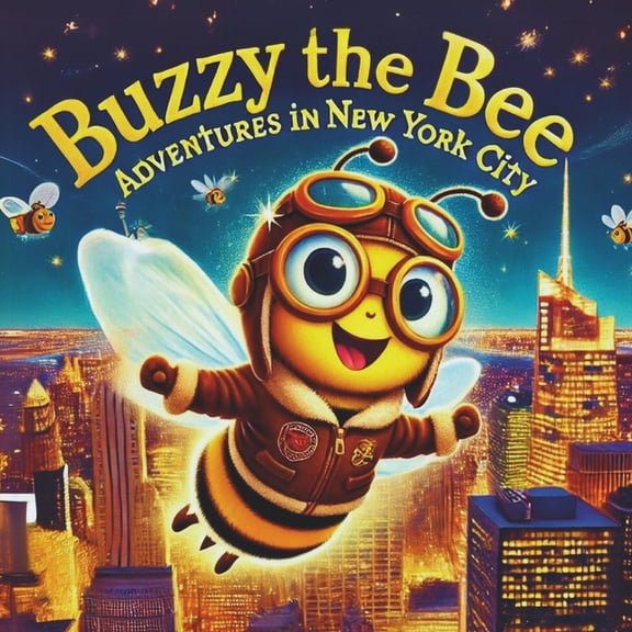 Adventures of Buzzy the Bee Buzzy the Bee: Adventures in New York City: A Rhyming Adventure for Little Explorers!, (Paperback)