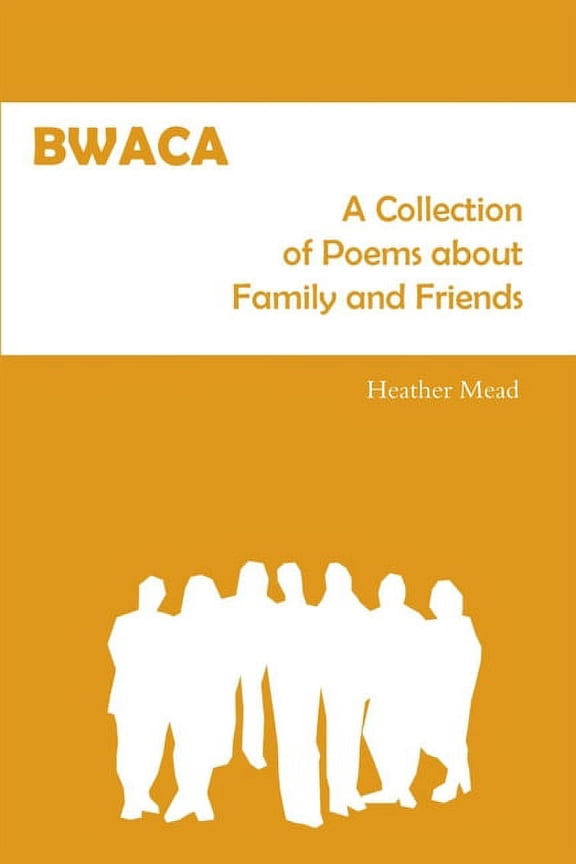 Bwaca: A Collection of Poems about Family and Friends, (Paperback)