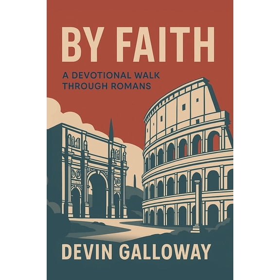 By Faith: A Devotional Walk Through Romans, (Paperback)