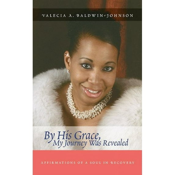 By His Grace My Journey Was Revealed: Affirmations of a Soul in Recovery (Paperback)