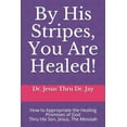 thumbnail image 1 of By His Stripes, You Are Healed!: How to Appropriate the Healing Promises of God Through His Son, Jesus, The Messiah, (Paperback), 1 of 1