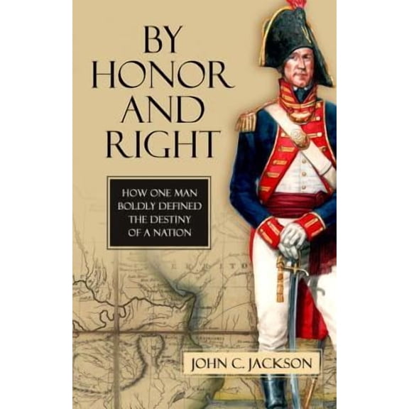 By Honor and Right : How One Man Boldly Defined the Destiny of a Nation (Hardcover)