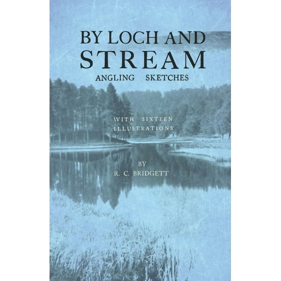 By Loch and Stream - Angling Sketches - With Sixteen Illustrations, (Paperback)