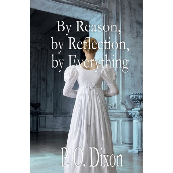 By Reason, by Reflection, by Everything: A Pride and Prejudice Variation (Paperback)