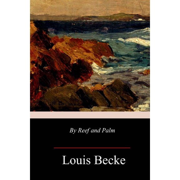 By Reef and Palm Paperback 1987477243 9781987477245 Louis Becke