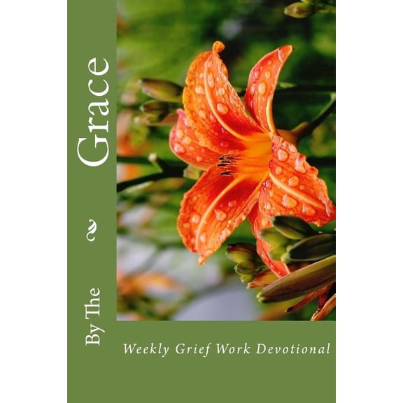 By The Grace: Weekly Grief Work Devotional (Paperback)