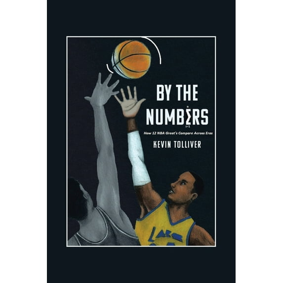 By The Numbers: How 12 NBA Greats Compare Across Eras, (Paperback)