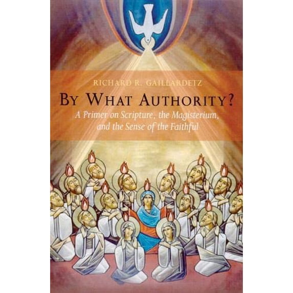 Pre-Owned By What Authority?: Primer on Scripture, the Magisterium, and the Sense of the Faithful (Paperback) 0814628729 9780814628720